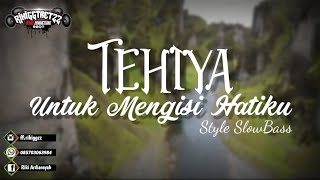 DJ SLOW - Tehiya X Untuk Mengisi Hatiku || Versi Slow Bass || Variasi Melody Gamelan