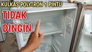 SOLUSI KULKAS POLYTRON 1 PINTU TIDAK DINGIN TAPI LAMPU MENYALA