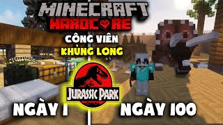 MÌNH SINH TỒN 100 NGÀY TRONG MINECRAFT  CÔNG VIÊN KHỦNG LONG SIÊU KHÓ