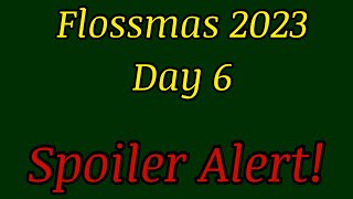 #flossmas Day 6 - Spoiler Alert