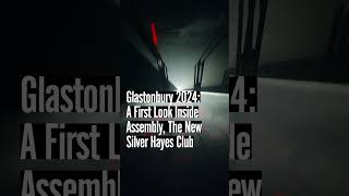 Glastonbury 2024: A First Look Inside Assembly, The New Silver Hayes Club