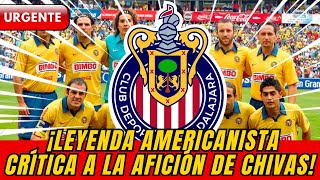 🔴😱¡MIRA ESO! Leyenda americanista crítica a la afición de Chivas  ¡NOTICIAS DE CHIVAS GUADALAJARA!