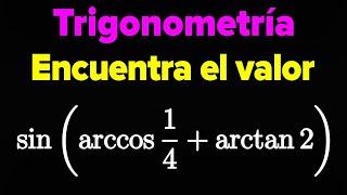 Calcular el valor de sen(arccos1/4+arctan2)