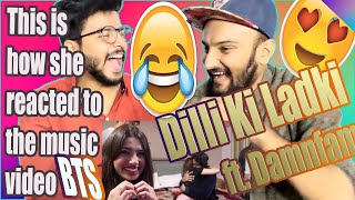 Pakistani Boys React | This is how she reacted to the music video BTS of DilliKiLadki | Damnfam!