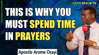 THIS IS WHY YOU MUST SPEND TIME IN PRAYERS _ APOSTLE AROME OSAYI