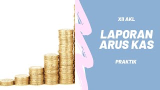 KELAS XII AKL-LAPORAN ARUS KAS - PRAKTIK