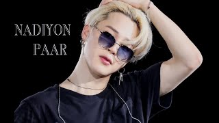 [PARK JIMIN] I|NADIYON PAAR|I FMV I| JIMIN HINDI SONG MIX [BTS HINDI MASHUP]