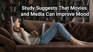 Study Suggests That Movies and Media Can Improve Mood