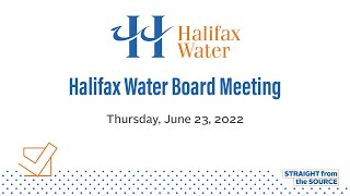 Halifax Water Board Meeting - June 23, 2022