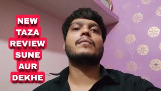 New taza review sune aur dekhe