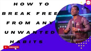 HOW  TO BREAK FREE FROM ANY UNWANTED HABITS || APOSTLE AROME OSAYI