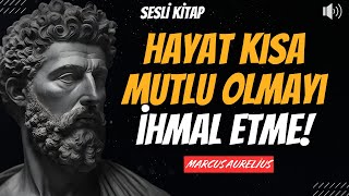 Marcus Aurelius - Hayat Kısa, Mutlu Olmayı İhmal Etme! | SESLİ KİTAP - TEK PARÇA 🎧📚