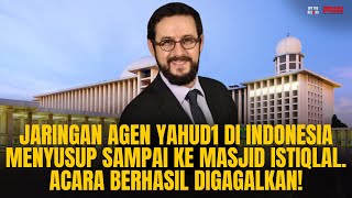 JARINGAN YAHUD1 DI INDONESIA MENYUSUP KE MASJID ISTIQLAL. ACARA BERHASIL DIGAGALKAN! | OTR Eps. 682