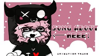 song about me((animation meme . animation trade w @_gills