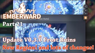 Emberward - Part 21 - Update V0.3.0 Frost Ruins New Region! and lots of changes!