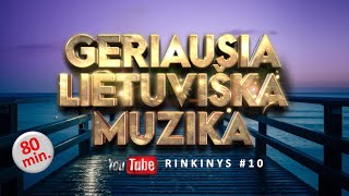 Geriausia Lietuviška Muzika #10 - Lietuviškos Muzikos Rinkinys - Top Dainos