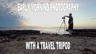 EARLY MORNING PHOTOGRAPHY WITH A TRAVEL TRIPOD