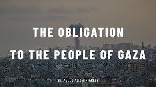 The Obligation to the People of Gaza || Sh. Abdul Aziz at-Tarefe