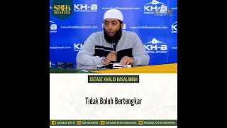 Tidak boleh bertengkar, Ustadz Khalid Basalamah