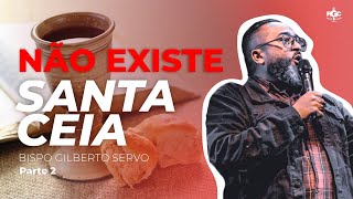 PARTE(2) NÃO EXISTE SANTA  🔴SÉRIE DE ESTUDOS 2🔴  BISPO GILBERTO SERVO