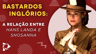 "BASTARDOS INGLÓRIOS":A RELAÇÃO DE HANS LANDA E SHOSANNA| Sacadas de Cinema #78