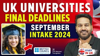 UK Universities Final Deadlines 🇬🇧 September Intake 2024 | Study in UK | UK Student Visa