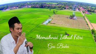 Gus Baha. Memaknai Idhul Fitri