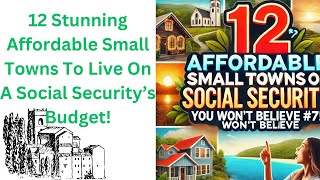 12 Amazing Small Towns You Can Afford to Live In Comfortably on Social Security!