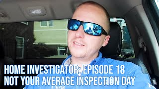 Home Investigator: Episode 18 - Not Your Average Inspection Day