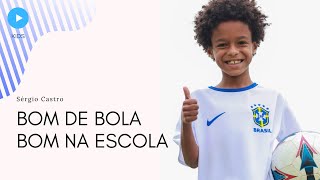 BOM DE BOLA, BOM NA ESCOLA- SÉRGIO CASTRO