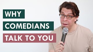 The real reason comedians talk to you at the comedy club