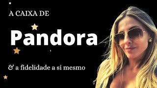 A Caixa de Pandora: & a fidelidade a si mesmo.