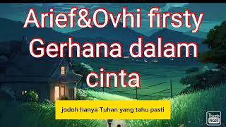 Arief&Ovhi firsty~Gerhana dalam cinta#liriklagu