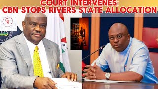 Courts order CBN to stop further release of financial allocation to rivers state