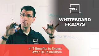 Whiteboard Fridays: 4 IT Benefits to Expect After UC Installation