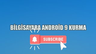 BİLGİSAYARA ANDROID 9 KURULUMU