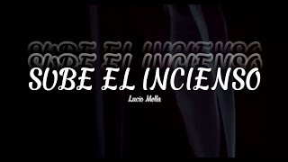 SUBE EL INCIENSO | Lucio Mella (Espontáneo) | LETRA | VIEOLYRIC