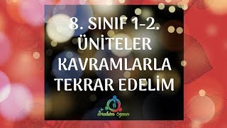 8. SINIF 1-2. ÜNİTELER KAVRAMLARLA TEKRAR EDELİM (Kavramlarla Konu Özeti)