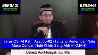 Tafsir QS  Al Kahfi Ayat 65 - 82 (Tentang Pertemuan Nabi Musa Dengan Nabi Khidir Sang Ahli HIKMAH)