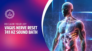 Reclaim Your Joy: Vagus Nerve Reset and 741 Hz Sound Bath for Inner Happiness