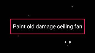 Paint a old damage ceiling fan at home-2020 a short video