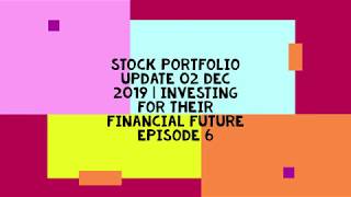 Stock Portfolio update 02 DEC 2019 | Investing for their financial future Episode 6