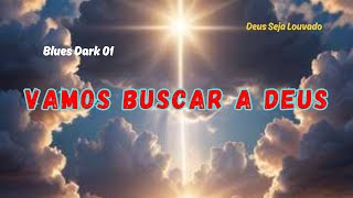 Vamos buscar a Deus   Blues Dark   01 - Pr. Luiz A. Oliveira