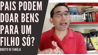 DIREITO DE FAMÍLIA: Pais  podem doar bens a um só filho sem a concordância  dos demais?