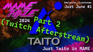 Just Taito in MAME - Part 2, The Twitch Afterstream (MameHaze - Just June 2024 #1)