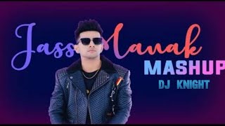 Jass Manak Mashup - DJ KNIGHT | Latest Mashup Song 2021