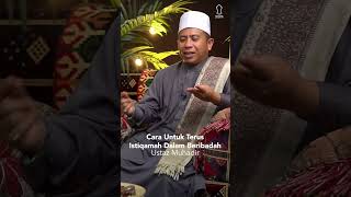 Cara Untuk Terus Istiqamah Dalam Beribadat - Ustaz Muhadir