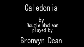 Caledonia by Dougie MacLean interpreted by Bronwyn Dean