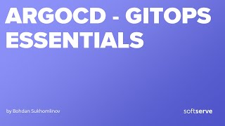 Argo CD - gitops essentials by Bohdan Sukhomlinov