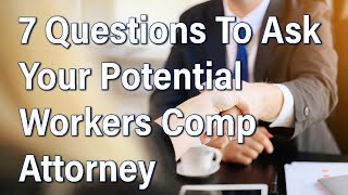 7 Questions to Ask Before Hiring a Workers’ Compensation Lawyer